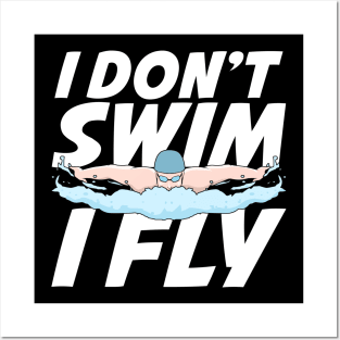 I Don't Swim I Fly Butterfly Swimming Swimmer Gift Posters and Art